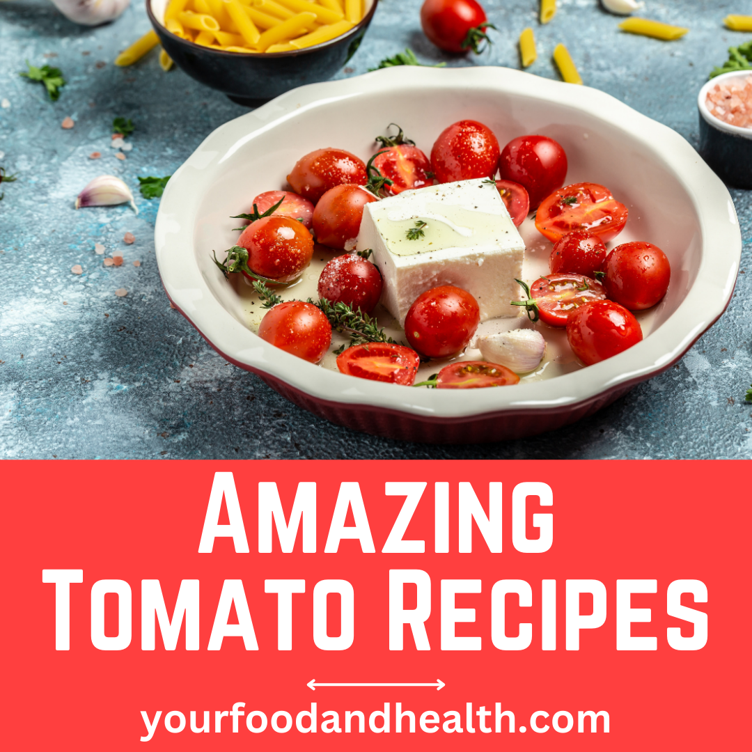 21 Delicious Tomato Recipes That You’ll Love!